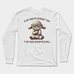 Attitude Lamb If My Mouth Doesn't Say It, My Face Will Long Sleeve T-Shirt